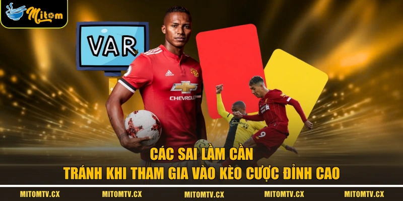Các sai lầm cần tránh khi tham gia vào kèo cược đỉnh cao