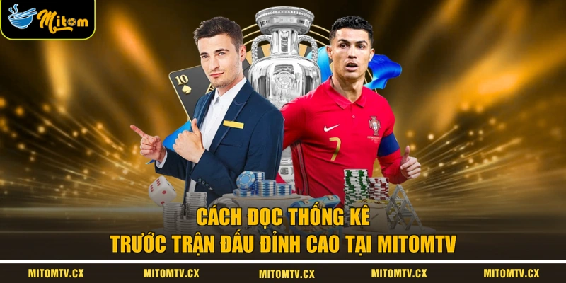 Cách Đọc Thống Kê Trước Trận Đấu Đỉnh Cao Tại MITOMTV