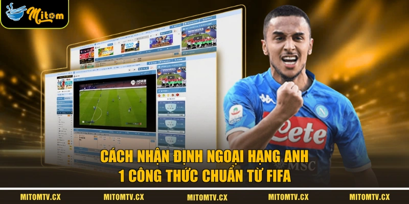 Cách Nhận Định Ngoại Hạng Anh | 1 Công Thức Chuẩn Từ FIFA