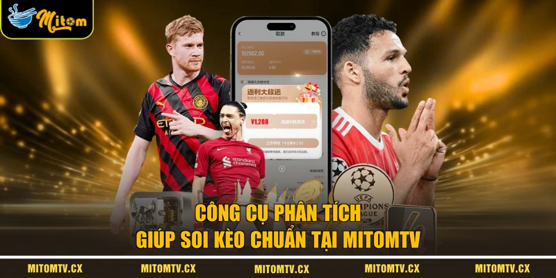 Công cụ phân tích giúp soi kèo chuẩn tại MITOMTV