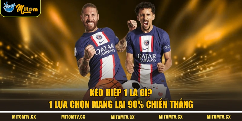 Kèo Hiệp 1 Là Gì? 1 Lựa Chọn Mang Lại 90% Chiến Thắng