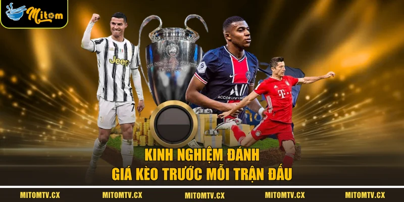 Kinh nghiệm đánh giá kèo trước mỗi trận đấu