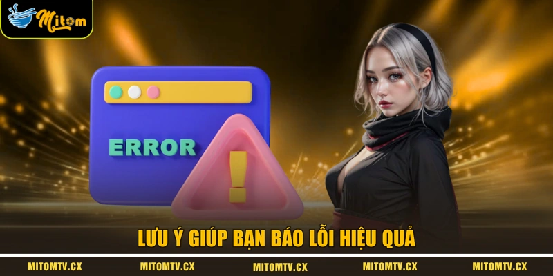Lưu ý giúp bạn báo lỗi hiệu quả