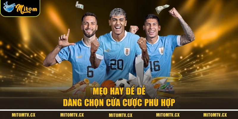 Mẹo hay để dễ dàng chọn cửa cược phù hợp