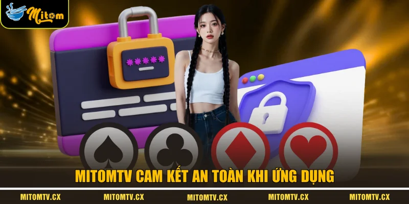 MITOMTV cam kết an toàn khi ứng dụng