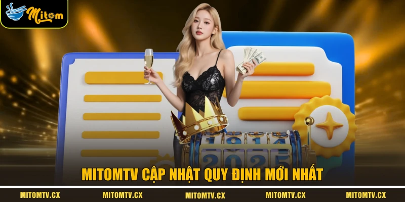 MITOMTV cập nhật quy định mới nhất