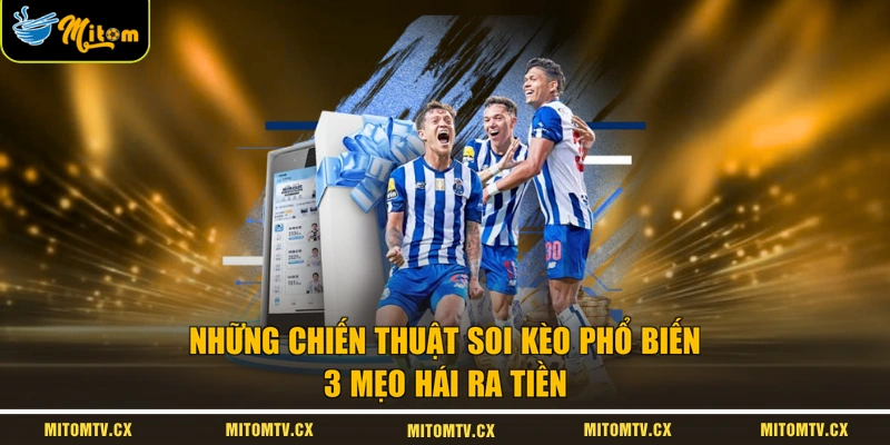Những Chiến Thuật Soi Kèo Phổ Biến | 3 Mẹo Hái Ra Tiền