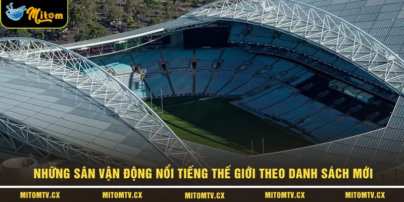 Những sân vận động nổi tiếng thế giới theo danh sách mới