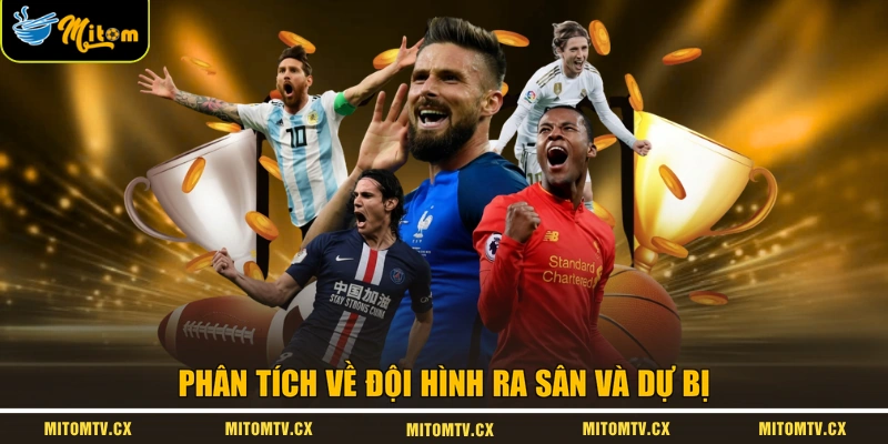 Phân tích về đội hình ra sân và dự bị