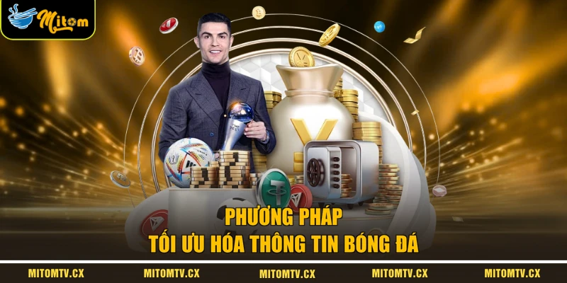 Phương pháp tối ưu hóa thông tin bóng đá