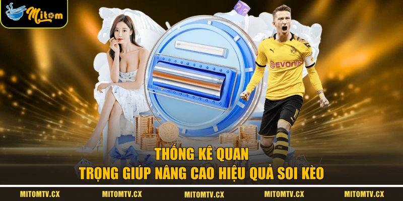 Thống kê quan trọng giúp nâng cao hiệu quả soi kèo
